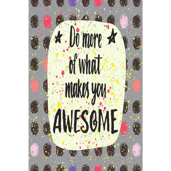 Do More Of What Makes You Awesome D1 Unframed Paper Poster-Paper Posters Unframed-POS_UN-IC 5004825 IC 5004825, Birthday, Circle, Digital, Digital Art, Graphic, Hipster, Illustrations, Inspirational, Motivation, Motivational, Patterns, Quotes, Signs, Signs and Symbols, Stars, Watercolour, do, more, of, what, makes, you, awesome, d1, unframed, paper, wall, poster, are, pattern, amazing, artistic, background, banner, brush, calligraphic, card, cloth, creative, cute, decor, design, drawn, emotion, feeling, han