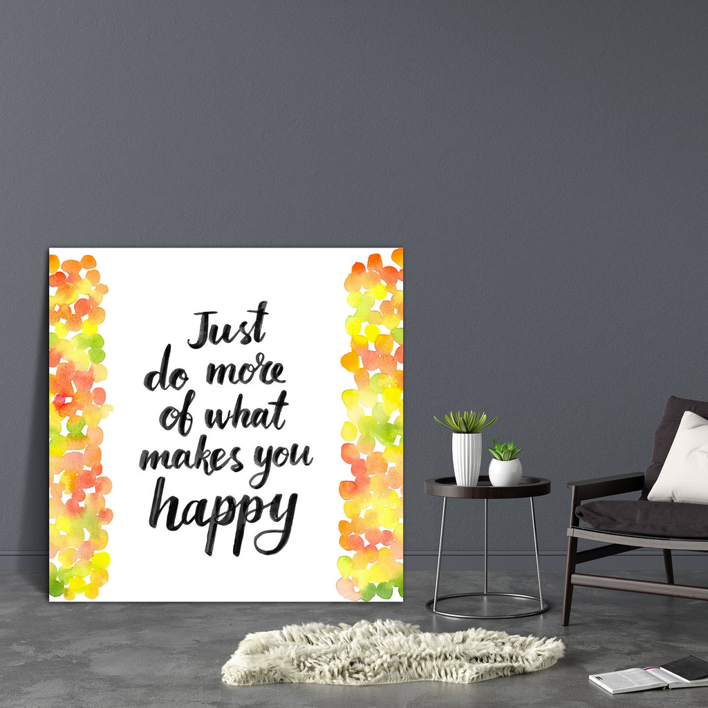 Just Do More Of What Makes You Happy Canvas Painting Synthetic Frame-Paintings MDF Framing-AFF_FR-IC 5004876 IC 5004876, Art and Paintings, Birthday, Calligraphy, Digital, Digital Art, Drawing, Graphic, Hipster, Illustrations, Inspirational, Motivation, Motivational, Quotes, Signs, Signs and Symbols, Watercolour, Wedding, just, do, more, of, what, makes, you, happy, canvas, painting, synthetic, frame, advertising, art, autumn, background, bright, calligraphic, card, confetti, design, element, energy, font, 