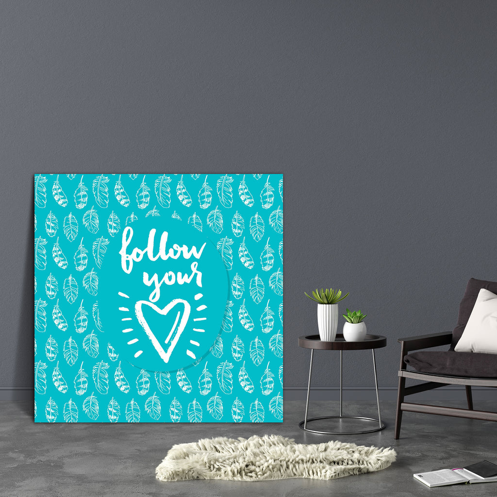 Follow Your Heart D4 Canvas Painting Synthetic Frame-Paintings MDF Framing-AFF_FR-IC 5005194 IC 5005194, Art and Paintings, Digital, Digital Art, Drawing, Graphic, Hearts, Hipster, Illustrations, Inspirational, Love, Motivation, Motivational, Patterns, Quotes, Retro, Romance, Signs, Signs and Symbols, Typography, Watercolour, follow, your, heart, d4, canvas, painting, synthetic, frame, art, artistic, background, brush, calligraphic, card, cloth, creative, cute, day, design, drawn, feather, hand, handmade, i