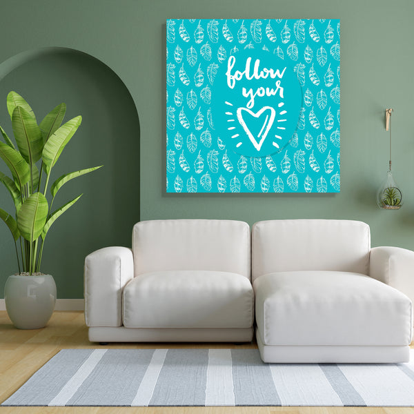 Follow Your Heart D4 Canvas Painting Synthetic Frame-Paintings MDF Framing-AFF_FR-IC 5005194 IC 5005194, Art and Paintings, Digital, Digital Art, Drawing, Graphic, Hearts, Hipster, Illustrations, Inspirational, Love, Motivation, Motivational, Patterns, Quotes, Retro, Romance, Signs, Signs and Symbols, Typography, Watercolour, follow, your, heart, d4, canvas, painting, for, bedroom, living, room, engineered, wood, frame, art, artistic, background, brush, calligraphic, card, cloth, creative, cute, day, design