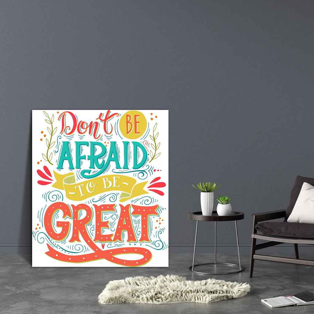 Don't Be Afraid To Be Great D1 Canvas Painting Synthetic Frame-Paintings MDF Framing-AFF_FR-IC 5005452 IC 5005452, Ancient, Art and Paintings, Calligraphy, Digital, Digital Art, Graphic, Hand Drawn, Hearts, Hipster, Historical, Illustrations, Inspirational, Love, Medieval, Motivation, Motivational, Quotes, Retro, Romance, Signs, Signs and Symbols, Sketches, Symbols, Text, Typography, Vintage, don't, be, afraid, to, great, d1, canvas, painting, synthetic, frame, quote, inspiration, positive, label, wisdom, b
