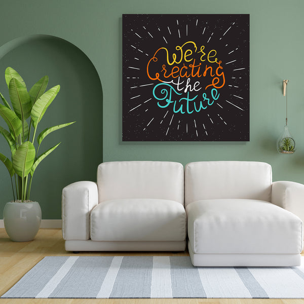 We Are Creating The Future Quote Canvas Painting Synthetic Frame-Paintings MDF Framing-AFF_FR-IC 5005564 IC 5005564, Ancient, Art and Paintings, Black, Black and White, Calligraphy, Decorative, Digital, Digital Art, Drawing, Futurism, Graphic, Hipster, Historical, Illustrations, Inspirational, Medieval, Motivation, Motivational, Quotes, Retro, Signs, Signs and Symbols, Text, Vintage, White, we, are, creating, the, future, quote, canvas, painting, for, bedroom, living, room, engineered, wood, frame, art, bac