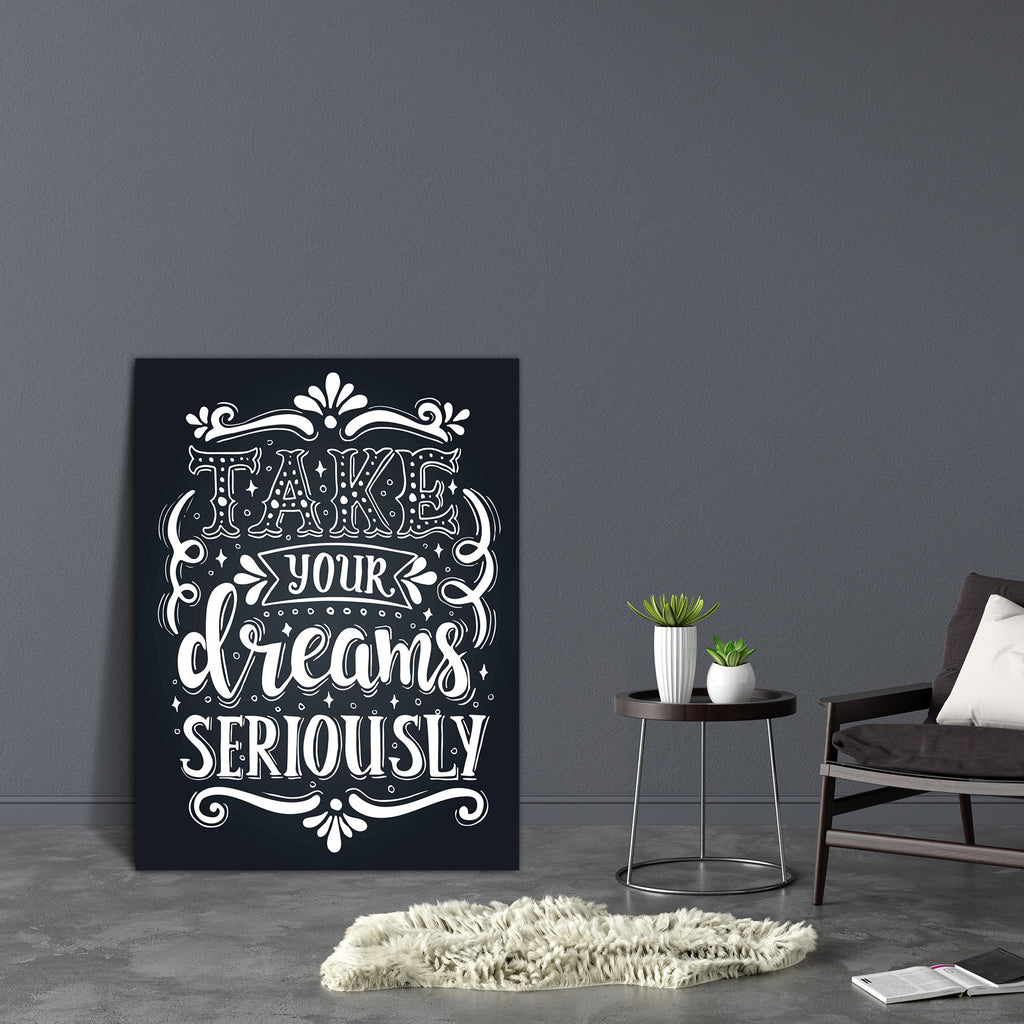 Take Your Dreams Seriously Art Canvas Painting Synthetic Frame-Paintings MDF Framing-AFF_FR-IC 5005652 IC 5005652, Ancient, Art and Paintings, Calligraphy, Conceptual, Decorative, Digital, Digital Art, Drawing, Graphic, Hipster, Historical, Illustrations, Inspirational, Medieval, Motivation, Motivational, Quotes, Retro, Signs, Signs and Symbols, Text, Typography, Vintage, take, your, dreams, seriously, art, canvas, painting, synthetic, frame, artistic, background, blackboard, calligraphic, chalkboard, cloth