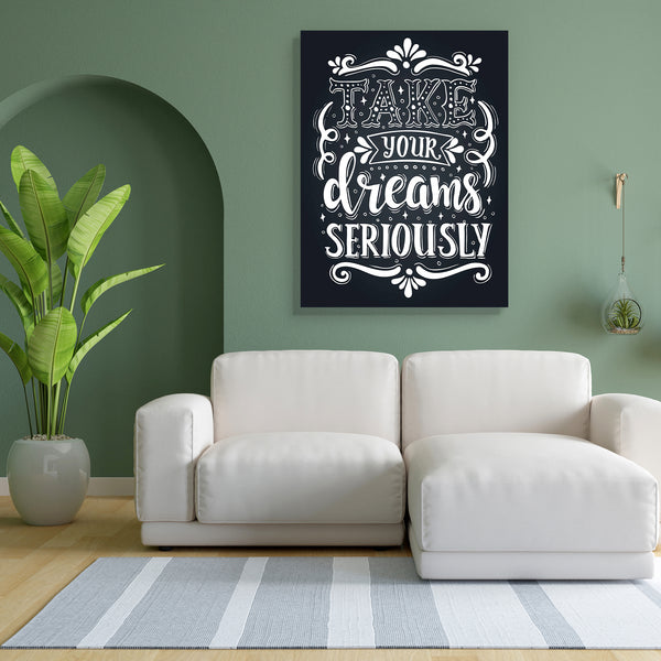 Take Your Dreams Seriously Art Canvas Painting Synthetic Frame-Paintings MDF Framing-AFF_FR-IC 5005652 IC 5005652, Ancient, Art and Paintings, Calligraphy, Conceptual, Decorative, Digital, Digital Art, Drawing, Graphic, Hipster, Historical, Illustrations, Inspirational, Medieval, Motivation, Motivational, Quotes, Retro, Signs, Signs and Symbols, Text, Typography, Vintage, take, your, dreams, seriously, art, canvas, painting, for, bedroom, living, room, engineered, wood, frame, artistic, background, blackboa