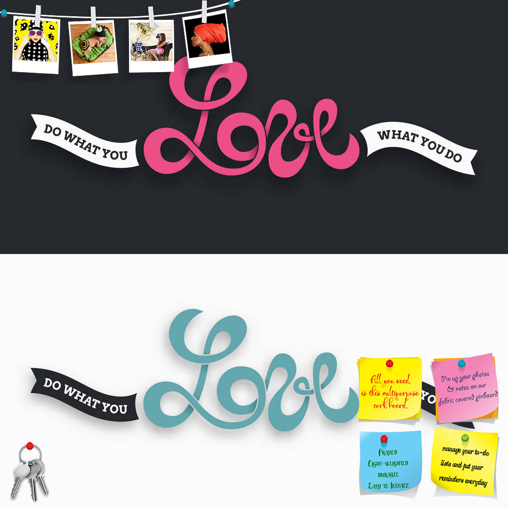 ArtzFolio Love Quote Printed Bulletin Board Notice Pin Board Soft Board | Frameless-Bulletin Boards Frameless-AZSAO40977375BLB_FL_L-Image Code 5004773 Vishnu Image Folio Pvt Ltd, IC 5004773, ArtzFolio, Bulletin Boards Frameless, Kids, Love, Quotes, Digital Art, quote, printed, bulletin, board, notice, pin, soft, frameless, do, what, lettering, graphic, motivation, abstract, art, artistic, backdrop, background, banner, blend, color, col, pin up board, push pin board, extra large cork board, big pin board, no