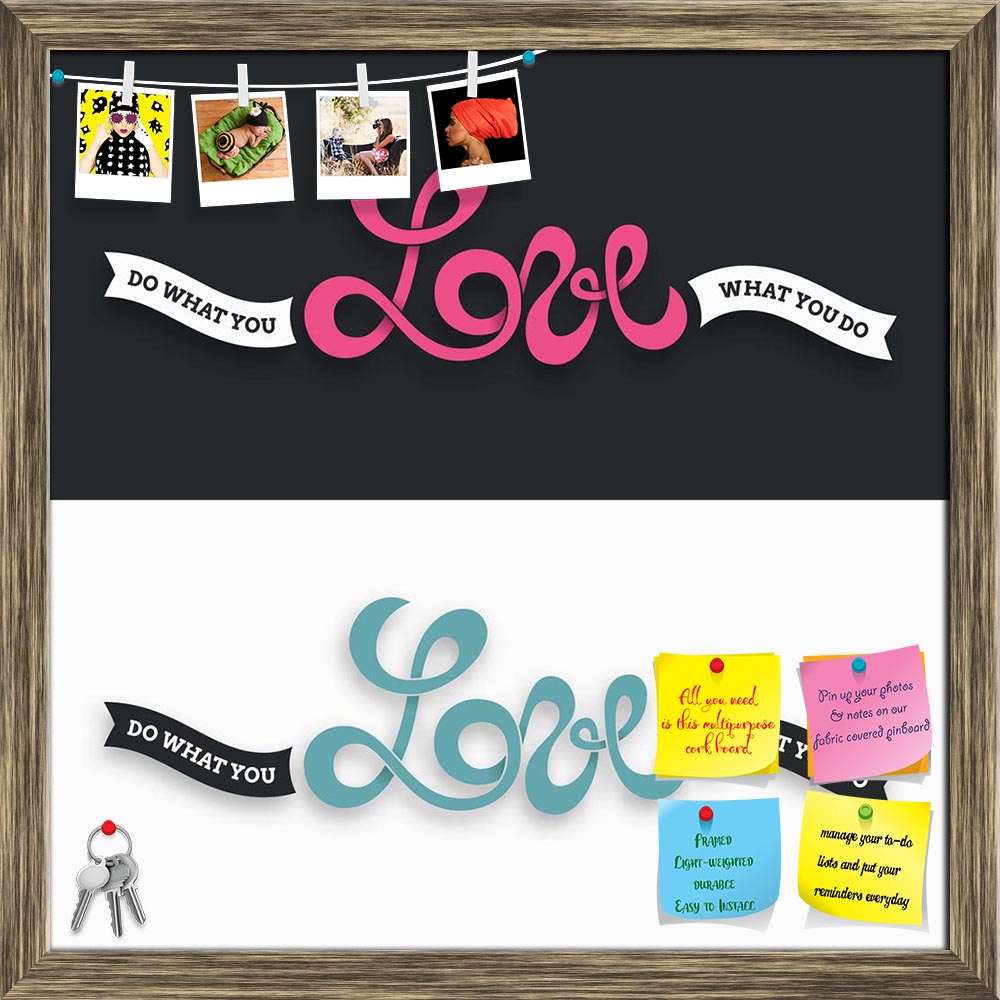 ArtzFolio Love Quote Printed Bulletin Board Notice Pin Board Soft Board | Framed-Bulletin Boards Framed-AZSAO40977375BLB_FR_L-Image Code 5004773 Vishnu Image Folio Pvt Ltd, IC 5004773, ArtzFolio, Bulletin Boards Framed, Kids, Love, Quotes, Digital Art, quote, printed, bulletin, board, notice, pin, soft, framed, do, what, lettering, graphic, motivation, abstract, art, artistic, backdrop, background, banner, blend, color, col, pin up board, push pin board, extra large cork board, big pin board, notice board, 