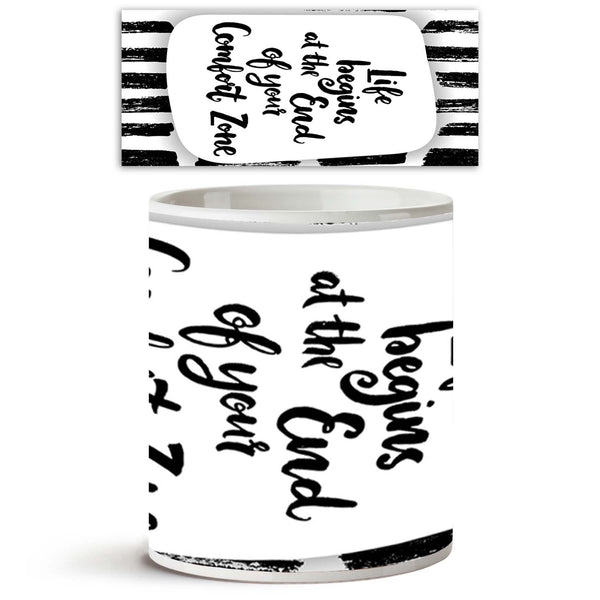Life Begins At The End Of Your Comfort Zone Ceramic Coffee Tea Mug Inside White-Coffee Mugs-MUG-IC 5004821 IC 5004821, Abstract Expressionism, Abstracts, Ancient, Art and Paintings, Black, Black and White, Calligraphy, Digital, Digital Art, Drawing, Graphic, Hipster, Historical, Inspirational, Medieval, Motivation, Motivational, Patterns, Quotes, Retro, Semi Abstract, Signs, Signs and Symbols, Symbols, Text, Typography, Vintage, White, life, begins, at, the, end, of, your, comfort, zone, ceramic, coffee, te