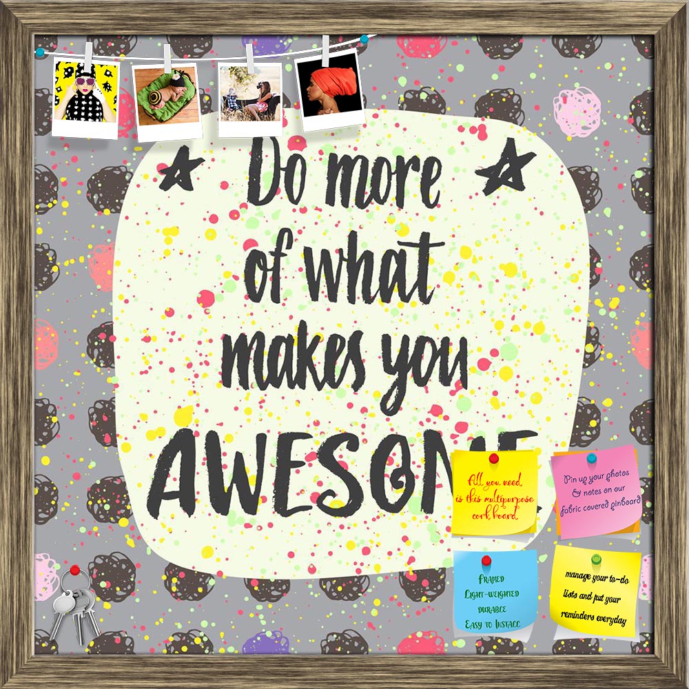 ArtzFolio Do More Of What Makes You Awesome D1 Printed Bulletin Board Notice Pin Board Soft Board | Framed-Bulletin Boards Framed-AZSAO41455898BLB_FR_L-Image Code 5004825 Vishnu Image Folio Pvt Ltd, IC 5004825, ArtzFolio, Bulletin Boards Framed, Kids, Quotes, Digital Art, do, more, of, what, makes, you, awesome, d1, printed, bulletin, board, notice, pin, soft, framed, hand, lettering, quote, creative, background, pin up board, push pin board, extra large cork board, big pin board, notice board, small bullet