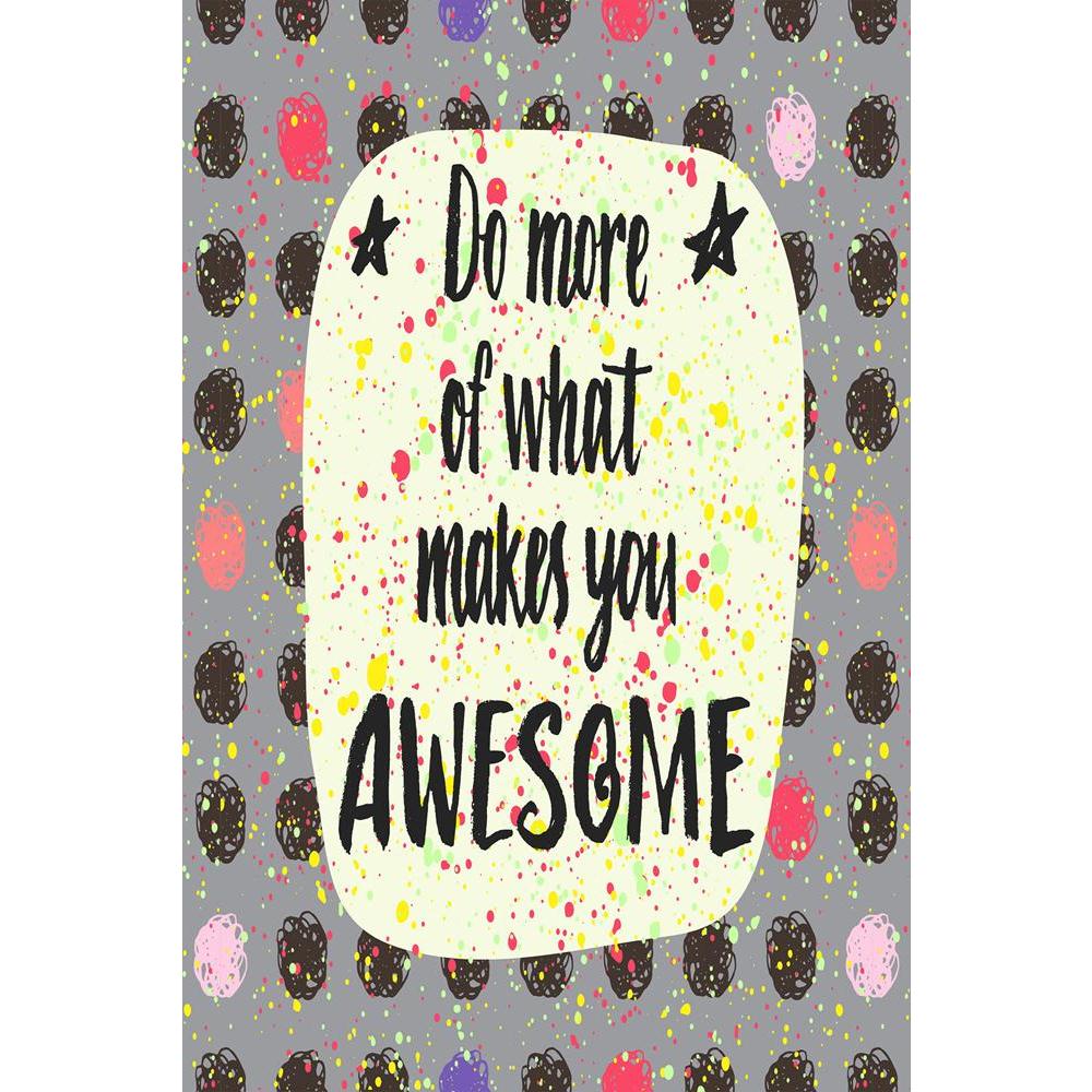 ArtzFolio Do More Of What Makes You Awesome D1 Unframed Paper Poster-Paper Posters Unframed-AZART41455898POS_UN_L-Image Code 5004825 Vishnu Image Folio Pvt Ltd, IC 5004825, ArtzFolio, Paper Posters Unframed, Kids, Quotes, Digital Art, do, more, of, what, makes, you, awesome, d1, unframed, paper, poster, wall, large, size, for, living, room, home, decoration, big, framed, decor, posters, pitaara, box, modern, art, with, frame, bedroom, amazonbasics, door, drawing, small, decorative, office, reception, multip