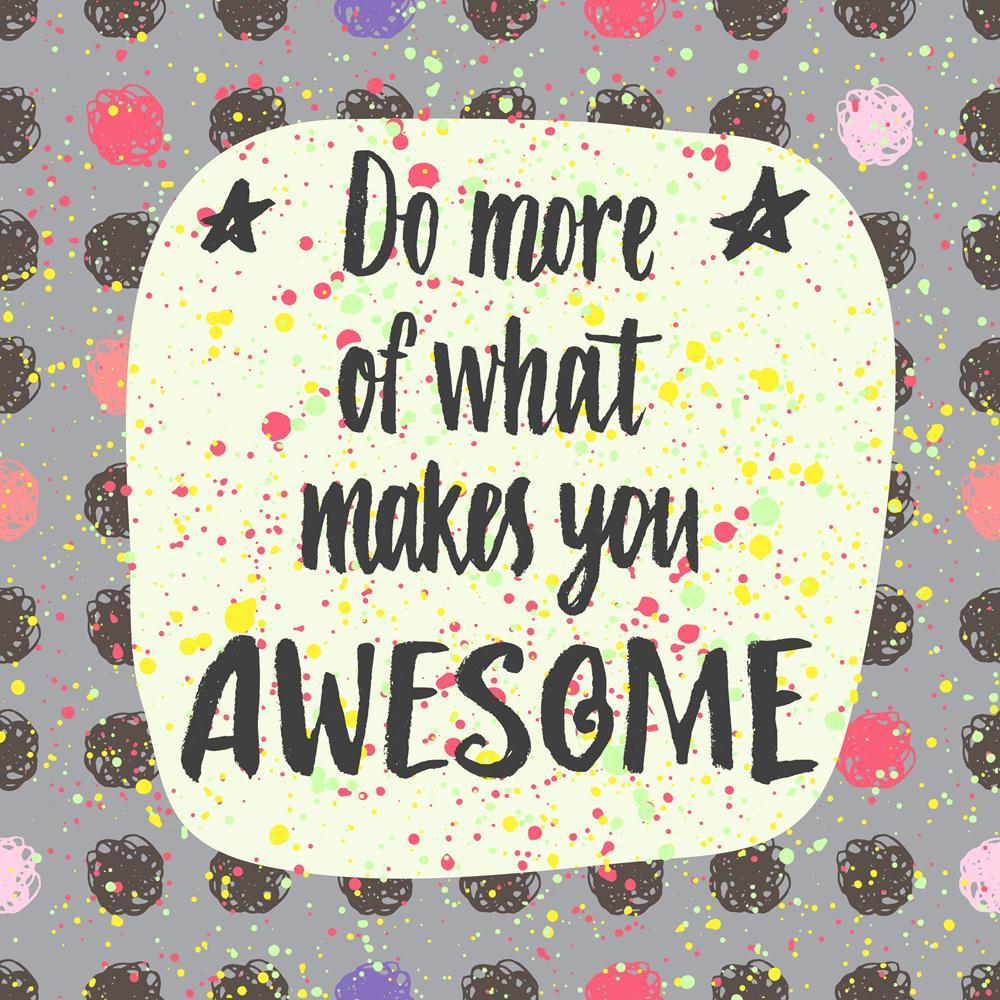 Do More Of What Makes You Awesome Canvas Painting Synthetic Frame-Paintings MDF Framing-AFF_FR-IC 5004825 IC 5004825, Birthday, Circle, Digital, Digital Art, Graphic, Hipster, Illustrations, Inspirational, Motivation, Motivational, Patterns, Quotes, Signs, Signs and Symbols, Stars, Watercolour, do, more, of, what, makes, you, awesome, canvas, painting, synthetic, frame, are, pattern, amazing, artistic, background, banner, brush, calligraphic, card, cloth, creative, cute, decor, design, drawn, emotion, feeli
