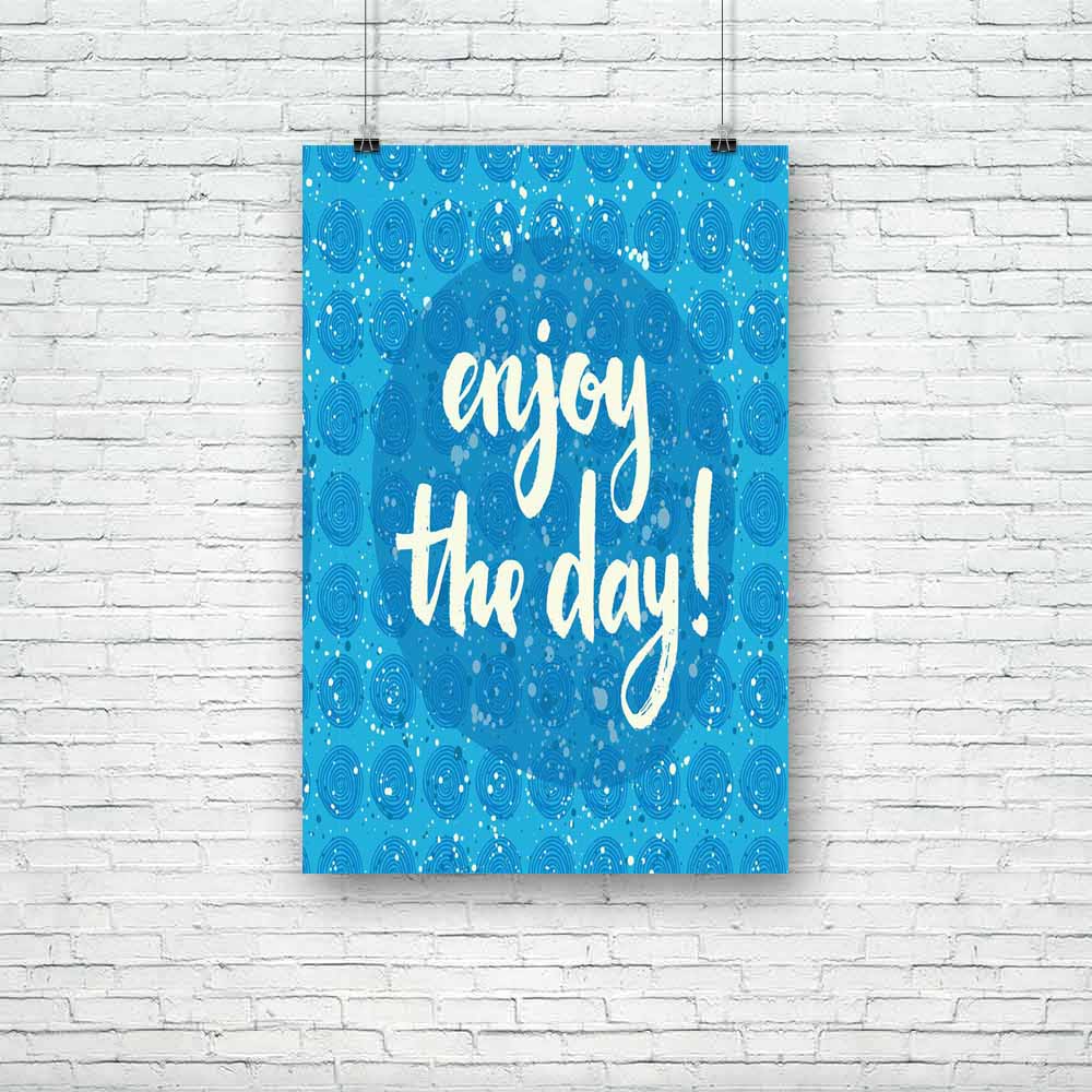 Enjoy The Day D1 Unframed Paper Poster-Paper Posters Unframed-POS_UN-IC 5004826 IC 5004826, Digital, Digital Art, Graphic, Hipster, Illustrations, Inspirational, Motivation, Motivational, Patterns, Quotes, Signs, Signs and Symbols, Watercolour, enjoy, the, day, d1, unframed, paper, poster, artistic, background, brush, calligraphic, card, cloth, creative, cute, design, drawn, hand, inspiration, lettering, mockup, optimistic, pattern, positive, print, quote, teen, teenager, texture, watercolor, artzfolio, pos