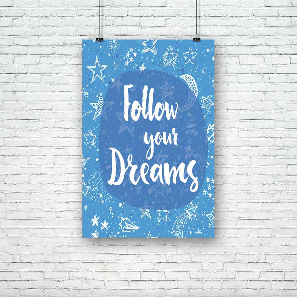 Follow Your Dreams D1 Unframed Paper Poster-Paper Posters Unframed-POS_UN-IC 5004827 IC 5004827, Digital, Digital Art, Graphic, Hipster, Illustrations, Inspirational, Motivation, Motivational, Patterns, Quotes, Signs, Signs and Symbols, Stars, Watercolour, follow, your, dreams, d1, unframed, paper, poster, dream, artistic, background, brush, calligraphic, card, cloth, creative, cute, design, doodle, drawn, dreaming, hand, inspiration, lettering, mockup, night, optimistic, pattern, positive, print, quote, sk