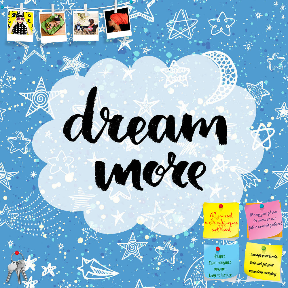 ArtzFolio Dream More Printed Bulletin Board Notice Pin Board Soft Board | Frameless-Bulletin Boards Frameless-AZSAO41455929BLB_FL_L-Image Code 5004829 Vishnu Image Folio Pvt Ltd, IC 5004829, ArtzFolio, Bulletin Boards Frameless, Kids, Quotes, Digital Art, dream, more, printed, bulletin, board, notice, pin, soft, frameless, hand, lettering, quote, creative, background, pin up board, push pin board, extra large cork board, big pin board, notice board, small bulletin board, cork board, wall notice board, giant