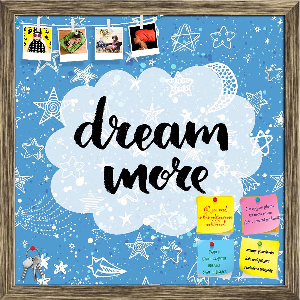 ArtzFolio Dream More Printed Bulletin Board Notice Pin Board Soft Board | Framed-Bulletin Boards Framed-AZSAO41455929BLB_FR_L-Image Code 5004829 Vishnu Image Folio Pvt Ltd, IC 5004829, ArtzFolio, Bulletin Boards Framed, Kids, Quotes, Digital Art, dream, more, printed, bulletin, board, notice, pin, soft, framed, hand, lettering, quote, creative, background, pin up board, push pin board, extra large cork board, big pin board, notice board, small bulletin board, cork board, wall notice board, giant cork board,
