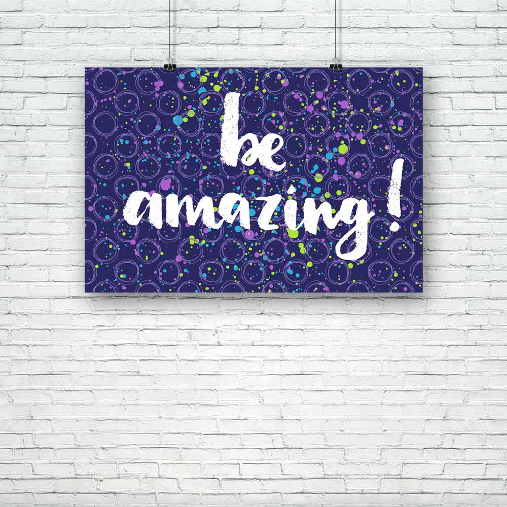 Be Amazing D1 Unframed Paper Poster-Paper Posters Unframed-POS_UN-IC 5004830 IC 5004830, Birthday, Calligraphy, Circle, Decorative, Digital, Digital Art, Graphic, Holidays, Illustrations, Inspirational, Motivation, Motivational, Patterns, Quotes, Signs, Signs and Symbols, Splatter, Stars, Text, be, amazing, d1, unframed, paper, poster, background, banner, beautiful, brush, card, cheerful, colorful, decor, design, elegance, emotion, feeling, greeting, hand, happy, holiday, illustration, inspiration, letterin
