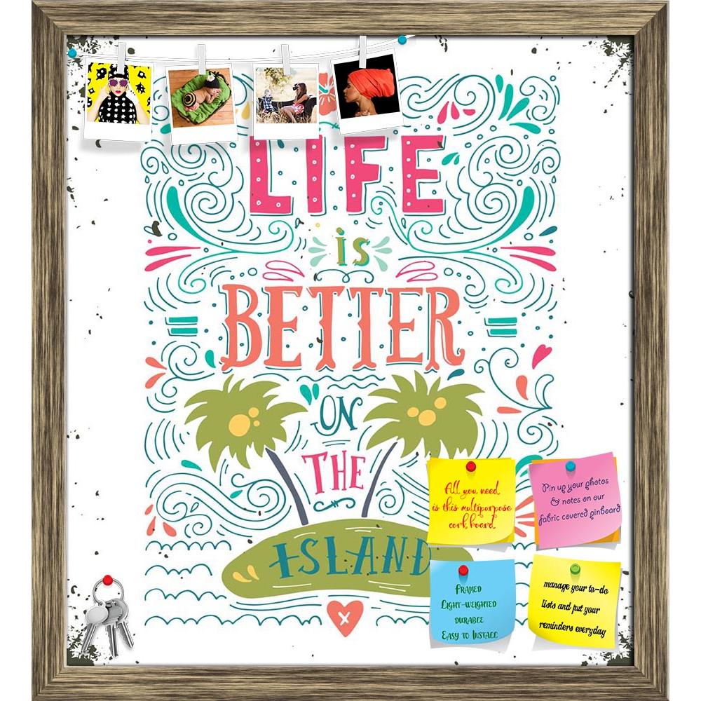 ArtzFolio Life Is Better On The Island Printed Bulletin Board Notice Pin Board Soft Board | Framed-Bulletin Boards Framed-AZSAO41691533BLB_FR_L-Image Code 5004861 Vishnu Image Folio Pvt Ltd, IC 5004861, ArtzFolio, Bulletin Boards Framed, Quotes, Digital Art, life, is, better, on, the, island, printed, bulletin, board, notice, pin, soft, framed, print, hand, drawn, quote, lettering, pin up board, push pin board, extra large cork board, big pin board, notice board, small bulletin board, cork board, wall notic