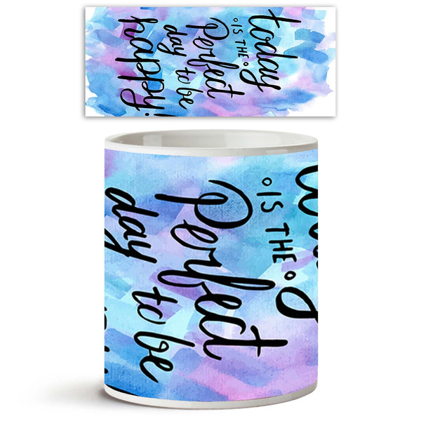 Today Is The Perfect Day To Be Happy Ceramic Coffee Tea Mug Inside White-Coffee Mugs-MUG-IC 5004873 IC 5004873, Art and Paintings, Black and White, Calligraphy, Digital, Digital Art, Drawing, Graphic, Illustrations, Inspirational, Motivation, Motivational, Quotes, Retro, Signs, Signs and Symbols, Text, Watercolour, White, today, is, the, perfect, day, to, be, happy, ceramic, coffee, tea, mug, inside, inspiration, quote, life, happiness, positive, thinking, good, vibes, lettering, think, art, background, ban