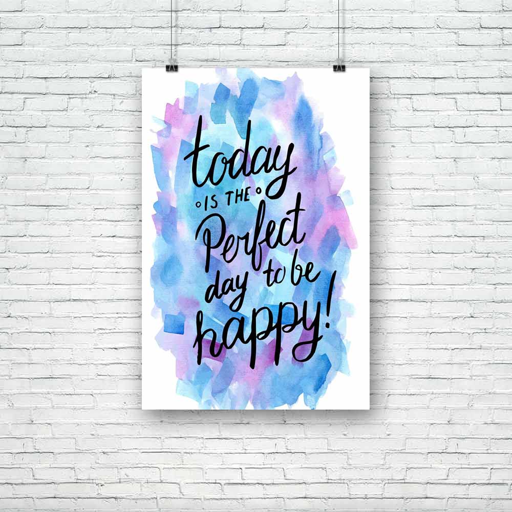 Today Is The Perfect Day To Be Happy Unframed Paper Poster-Paper Posters Unframed-POS_UN-IC 5004873 IC 5004873, Art and Paintings, Black and White, Calligraphy, Digital, Digital Art, Drawing, Graphic, Illustrations, Inspirational, Motivation, Motivational, Quotes, Retro, Signs, Signs and Symbols, Text, Watercolour, White, today, is, the, perfect, day, to, be, happy, unframed, paper, poster, inspiration, quote, life, happiness, positive, thinking, good, vibes, lettering, think, art, background, banner, brigh