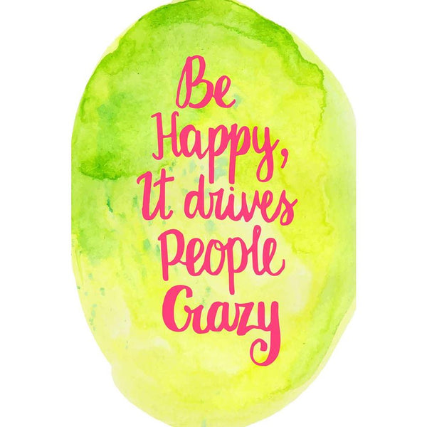 Be Happy It Drives People Crazy Unframed Paper Poster-Paper Posters Unframed-POS_UN-IC 5004874 IC 5004874, Art and Paintings, Black and White, Calligraphy, Digital, Digital Art, Drawing, Graphic, Illustrations, Inspirational, Motivation, Motivational, People, Quotes, Retro, Signs, Signs and Symbols, Text, Watercolour, White, be, happy, it, drives, crazy, unframed, paper, wall, poster, art, background, banner, bright, calligraphic, card, colorful, concept, decoration, design, element, frame, good, hand, happ