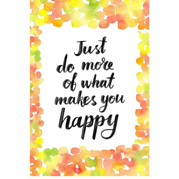 Just Do More Of What Makes You Happy Unframed Paper Poster-Paper Posters Unframed-POS_UN-IC 5004876 IC 5004876, Art and Paintings, Birthday, Calligraphy, Digital, Digital Art, Drawing, Graphic, Hipster, Illustrations, Inspirational, Motivation, Motivational, Quotes, Signs, Signs and Symbols, Watercolour, Wedding, just, do, more, of, what, makes, you, happy, unframed, paper, wall, poster, advertising, art, autumn, background, bright, calligraphic, card, confetti, design, element, energy, font, green, greetin