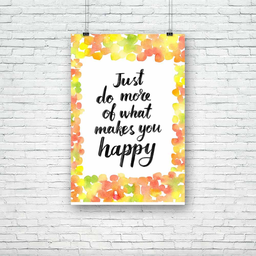 Just Do More Of What Makes You Happy Unframed Paper Poster-Paper Posters Unframed-POS_UN-IC 5004876 IC 5004876, Art and Paintings, Birthday, Calligraphy, Digital, Digital Art, Drawing, Graphic, Hipster, Illustrations, Inspirational, Motivation, Motivational, Quotes, Signs, Signs and Symbols, Watercolour, Wedding, just, do, more, of, what, makes, you, happy, unframed, paper, poster, advertising, art, autumn, background, bright, calligraphic, card, confetti, design, element, energy, font, green, greeting, han