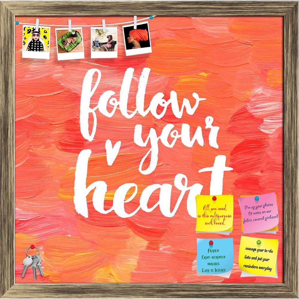 ArtzFolio Follow Your Heart D3 Printed Bulletin Board Notice Pin Board Soft Board | Framed-Bulletin Boards Framed-AZSAO42209894BLB_FR_L-Image Code 5004937 Vishnu Image Folio Pvt Ltd, IC 5004937, ArtzFolio, Bulletin Boards Framed, Kids, Love, Quotes, Digital Art, follow, your, heart, d3, printed, bulletin, board, notice, pin, soft, framed, creative, inspiration, quote, pin up board, push pin board, extra large cork board, big pin board, notice board, small bulletin board, cork board, wall notice board, giant