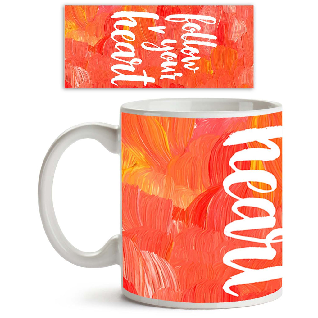 Follow Your Heart Ceramic Coffee Tea Mug Inside White-Coffee Mugs-MUG-IC 5004937 IC 5004937, Art and Paintings, Digital, Digital Art, Drawing, Graphic, Hand Drawn, Hearts, Hipster, Inspirational, Love, Motivation, Motivational, Quotes, Signs, Signs and Symbols, Splatter, Watercolour, Wedding, follow, your, heart, ceramic, coffee, tea, mug, inside, white, inspiration, acrylic, art, artistic, background, bright, calligraphic, card, concept, creative, design, fire, freedom, greeting, hand, drawn, inspire, insp