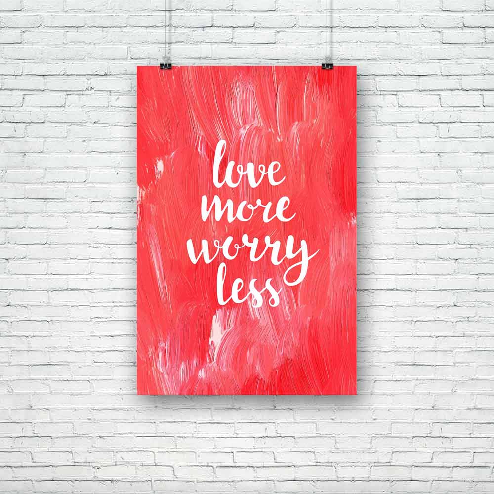 Love More Worry Less Unframed Paper Poster-Paper Posters Unframed-POS_UN-IC 5004938 IC 5004938, Art and Paintings, Digital, Digital Art, Drawing, Graphic, Hand Drawn, Hipster, Inspirational, Love, Motivation, Motivational, Quotes, Romance, Signs, Signs and Symbols, Splatter, Watercolour, Wedding, more, worry, less, unframed, paper, poster, acrylic, art, artistic, background, bright, calligraphic, card, concept, creative, design, energy, free, freedom, greeting, hand, drawn, inspiration, inspire, inspiring, 