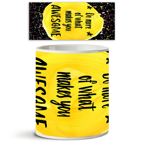 Do More Of What Makes You Awesome Ceramic Coffee Tea Mug Inside White-Coffee Mugs-MUG-IC 5004940 IC 5004940, Birthday, Circle, Digital, Digital Art, Graphic, Hand Drawn, Hipster, Illustrations, Inspirational, Motivation, Motivational, Patterns, Quotes, Signs, Signs and Symbols, Stars, Watercolour, do, more, of, what, makes, you, awesome, ceramic, coffee, tea, mug, inside, white, amazing, artistic, background, banner, brush, calligraphic, card, cloth, creative, cute, decor, design, drawn, emotion, feeling, h