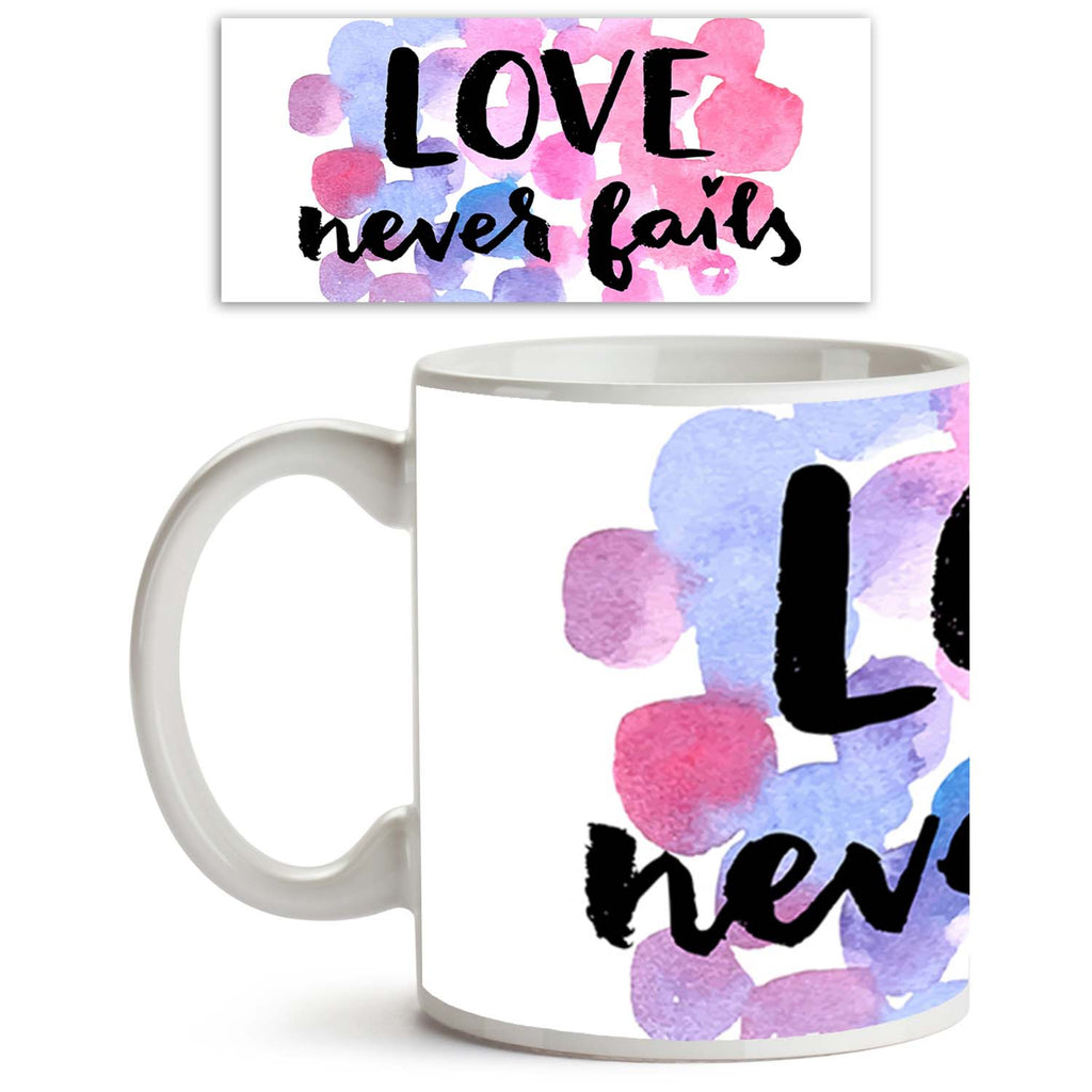 Love Never Fails Ceramic Coffee Tea Mug Inside White-Coffee Mugs-MUG-IC 5004948 IC 5004948, Circle, Digital, Digital Art, Dots, Graphic, Hand Drawn, Inspirational, Love, Modern Art, Motivation, Motivational, Quotes, Romance, Signs, Signs and Symbols, Watercolour, never, fails, ceramic, coffee, tea, mug, inside, white, artistic, background, calligraphic, card, circles, design, font, hand, drawn, inspiration, modern, positive, quote, script, texture, valentine, valentines, day, watercolor, artzfolio, coffee m