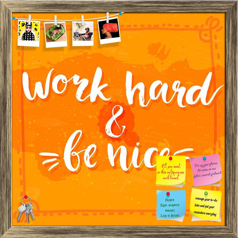 ArtzFolio Work Hard & Be Nice Printed Bulletin Board Notice Pin Board Soft Board | Framed-Bulletin Boards Framed-AZSAO43386900BLB_FR_L-Image Code 5005100 Vishnu Image Folio Pvt Ltd, IC 5005100, ArtzFolio, Bulletin Boards Framed, Motivational, Quotes, Digital Art, work, hard, be, nice, printed, bulletin, board, notice, pin, soft, framed, quote, typography, art, brush, texture, vector, phase, orange, grunge, background, lettering, posters, cards, design, pin up board, push pin board, extra large cork board, b
