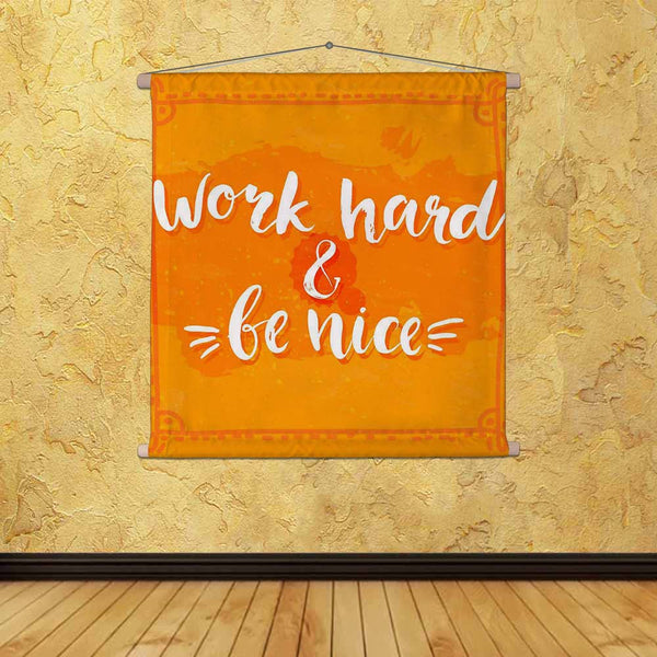 ArtzFolio Work Hard & Be Nice Fabric Painting Tapestry Scroll Art Hanging-Scroll Art-AZART43386900TAP_L-Image Code 5005100 Vishnu Image Folio Pvt Ltd, IC 5005100, ArtzFolio, Scroll Art, Motivational, Quotes, Digital Art, work, hard, be, nice, canvas, fabric, painting, tapestry, scroll, art, hanging, quote, typography, brush, texture, vector, phase, orange, grunge, background, lettering, posters, cards, design, tapestries, room tapestry, hanging tapestry, huge tapestry, amazonbasics, tapestry cloth, fabric w