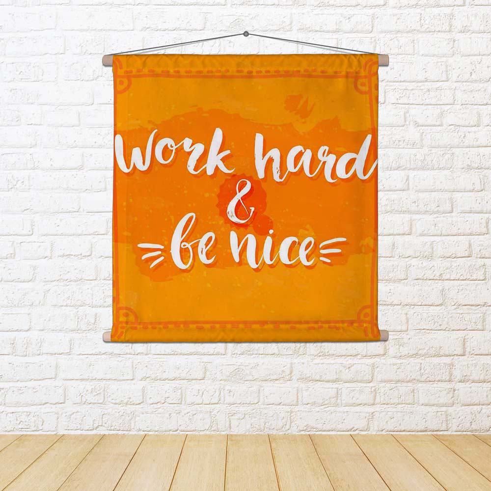 ArtzFolio Work Hard & Be Nice Fabric Painting Tapestry Scroll Art Hanging-Scroll Art-AZART43386900TAP_L-Image Code 5005100 Vishnu Image Folio Pvt Ltd, IC 5005100, ArtzFolio, Scroll Art, Motivational, Quotes, Digital Art, work, hard, be, nice, fabric, painting, tapestry, scroll, art, hanging, quote, typography, brush, texture, vector, phase, orange, grunge, background, lettering, posters, cards, design, tapestries, room tapestry, hanging tapestry, huge tapestry, amazonbasics, tapestry cloth, fabric wall hang