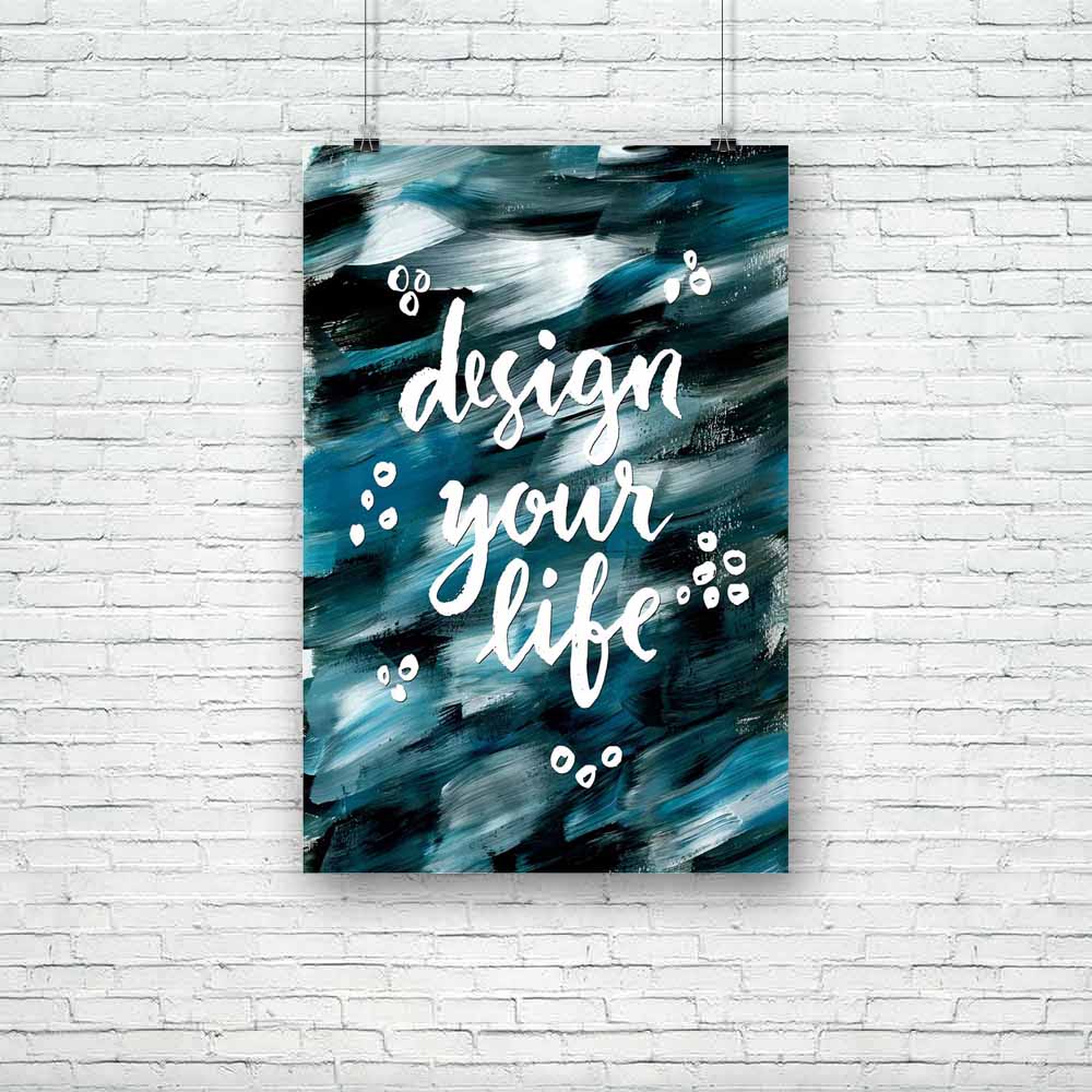 Design Your Life Unframed Paper Poster-Paper Posters Unframed-POS_UN-IC 5005190 IC 5005190, Art and Paintings, Black, Black and White, Brush Stroke, Digital, Digital Art, Drawing, Graphic, Hand Drawn, Hipster, Inspirational, Motivation, Motivational, Quotes, Signs, Signs and Symbols, Splatter, Watercolour, design, your, life, unframed, paper, poster, acrylic, art, artistic, background, blue, bright, brush, stroke, calligraphic, card, concept, creative, dark, deep, greeting, hand, drawn, inspiration, inspire