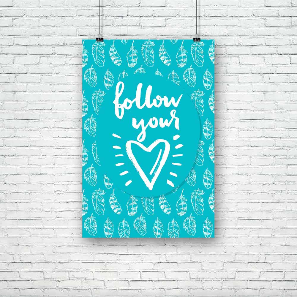 Follow Your Heart D4 Unframed Paper Poster-Paper Posters Unframed-POS_UN-IC 5005194 IC 5005194, Art and Paintings, Digital, Digital Art, Drawing, Graphic, Hearts, Hipster, Illustrations, Inspirational, Love, Motivation, Motivational, Patterns, Quotes, Retro, Romance, Signs, Signs and Symbols, Typography, Watercolour, follow, your, heart, d4, unframed, paper, poster, art, artistic, background, brush, calligraphic, card, cloth, creative, cute, day, design, drawn, feather, hand, handmade, illustration, inspira