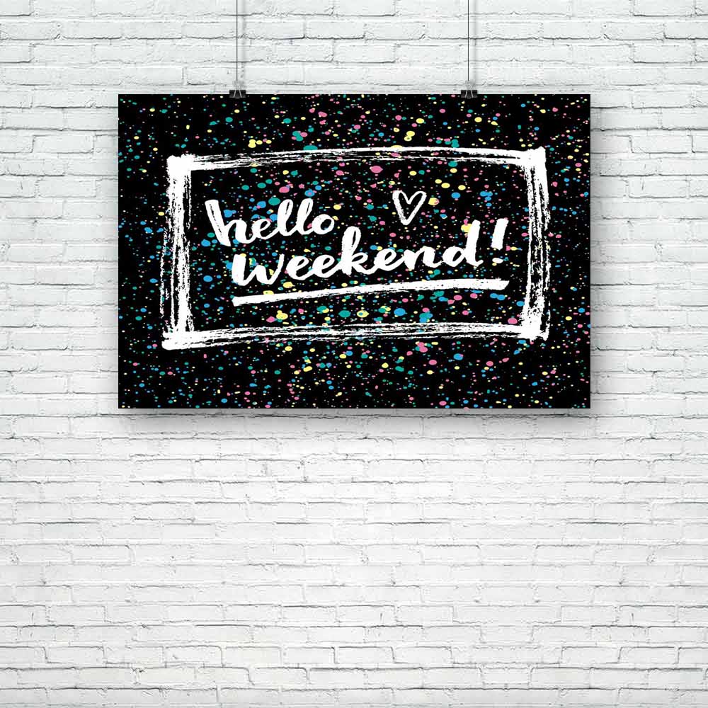 Hello Weekend Unframed Paper Poster-Paper Posters Unframed-POS_UN-IC 5005195 IC 5005195, Abstract Expressionism, Abstracts, Art and Paintings, Black and White, Calligraphy, Circle, Digital, Digital Art, Drawing, Fashion, Graphic, Hearts, Hipster, Illustrations, Inspirational, Love, Motivation, Motivational, Pop Art, Quotes, Retro, Romance, Semi Abstract, Signs, Signs and Symbols, Text, Typography, White, hello, weekend, unframed, paper, poster, abstract, art, background, bright, calligraphic, card, celebrat