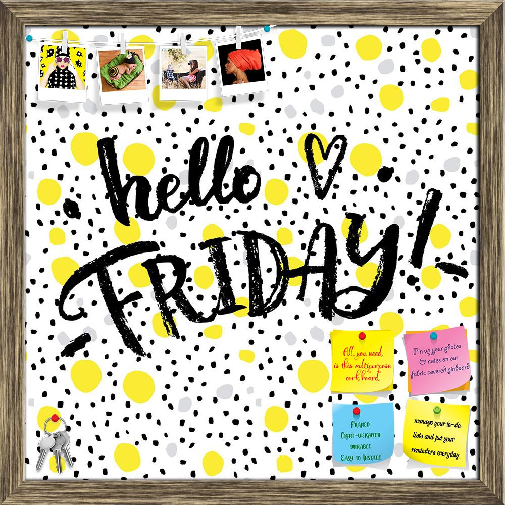 ArtzFolio Hello Friday Printed Bulletin Board Notice Pin Board Soft Board | Framed-Bulletin Boards Framed-AZSAO44221113BLB_FR_L-Image Code 5005198 Vishnu Image Folio Pvt Ltd, IC 5005198, ArtzFolio, Bulletin Boards Framed, Kids, Quotes, Digital Art, hello, friday, printed, bulletin, board, notice, pin, soft, framed, creative, calligraphic, card, pin up board, push pin board, extra large cork board, big pin board, notice board, small bulletin board, cork board, wall notice board, giant cork board, bulletin bo