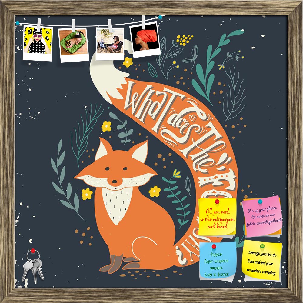 ArtzFolio Fox & Hand Lettering Printed Bulletin Board Notice Pin Board Soft Board | Framed-Bulletin Boards Framed-AZSAO44494654BLB_FR_L-Image Code 5005219 Vishnu Image Folio Pvt Ltd, IC 5005219, ArtzFolio, Bulletin Boards Framed, Quotes, Digital Art, fox, hand, lettering, printed, bulletin, board, notice, pin, soft, framed, quote, what, does, say, drawn, vintage, print, this, illustration, t-shirts, bags, pin up board, push pin board, extra large cork board, big pin board, notice board, small bulletin board