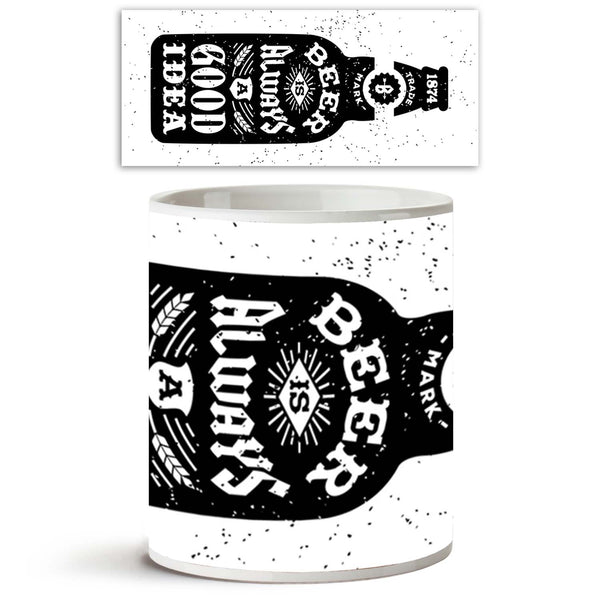 Beer Is Always A Good Idea Ceramic Coffee Tea Mug Inside White-Coffee Mugs-MUG-IC 5005307 IC 5005307, Ancient, Arrows, Beverage, Calligraphy, Cuisine, Digital, Digital Art, Drawing, Food, Food and Beverage, Food and Drink, Graphic, Hipster, Historical, Illustrations, Medieval, Retro, Signs, Signs and Symbols, Symbols, Text, Typography, Vintage, beer, is, always, a, good, idea, ceramic, coffee, tea, mug, inside, white, bottle, tattoo, antique, label, poster, alcohol, aphorism, arrow, authentic, badge, banner