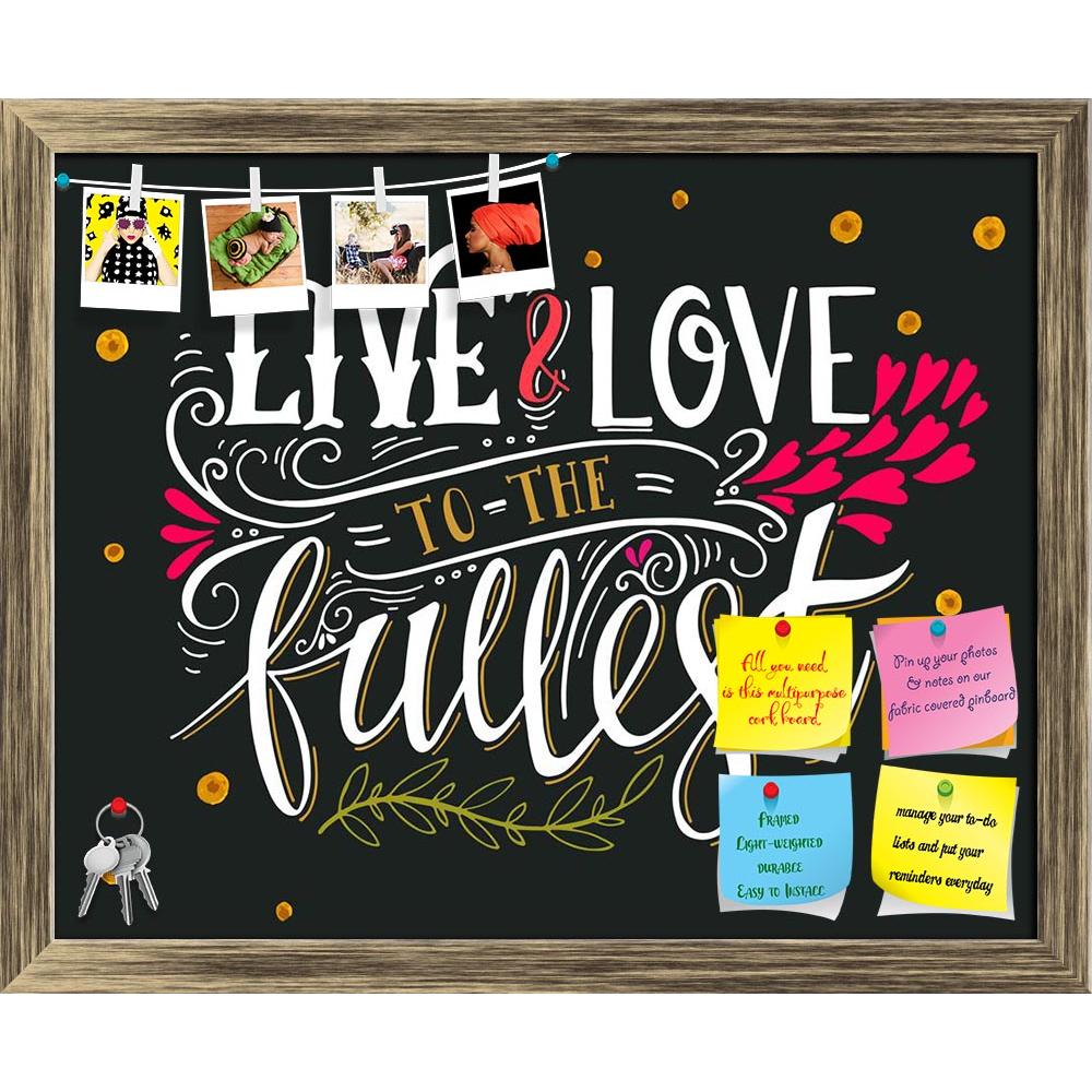 ArtzFolio Live & Love To The Fullest Printed Bulletin Board Notice Pin Board Soft Board | Framed-Bulletin Boards Framed-AZSAO47392777BLB_FR_L-Image Code 5005454 Vishnu Image Folio Pvt Ltd, IC 5005454, ArtzFolio, Bulletin Boards Framed, Love, Quotes, Digital Art, live, to, the, fullest, printed, bulletin, board, notice, pin, soft, framed, quote, hand, drawn, vintage, print, lettering, this, illustration, t-shirts, bags, poster, pin up board, push pin board, extra large cork board, big pin board, notice board
