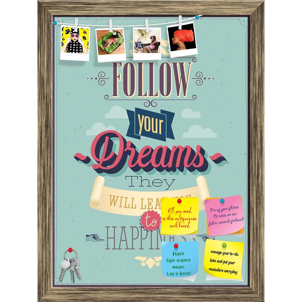 ArtzFolio Follow Your Dreams D1 Printed Bulletin Board Notice Pin Board Soft Board | Framed-Bulletin Boards Framed-AZ5006397BLB_FR_RF_R-0-Image Code 5006397 Vishnu Image Folio Pvt Ltd, IC 5006397, ArtzFolio, Bulletin Boards Framed, Motivational, Quotes, Digital Art, follow, your, dreams, d1, printed, bulletin, board, notice, pin, soft, framed, vintage, "follow, dreams", poster., vector, illustration., pin up board, push pin board, extra large cork board, big pin board, notice board, small bulletin board, co