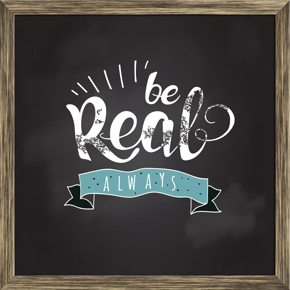 ArtzFolio Always Be Real Typography Quote Canvas Painting-Paintings Wooden Framing-AZ5006780ART_FR_RF_R-0-Image Code 5006780 Vishnu Image Folio Pvt Ltd, IC 5006780, ArtzFolio, Paintings Wooden Framing, Quotes, Digital Art, always, be, real, typography, quote, canvas, painting, framed, print, wall, for, living, room, with, frame, poster, pitaara, box, large, size, drawing, art, split, big, office, reception, photography, of, kids, panel, designer, decorative, amazonbasics, reprint, small, bedroom, on, scener