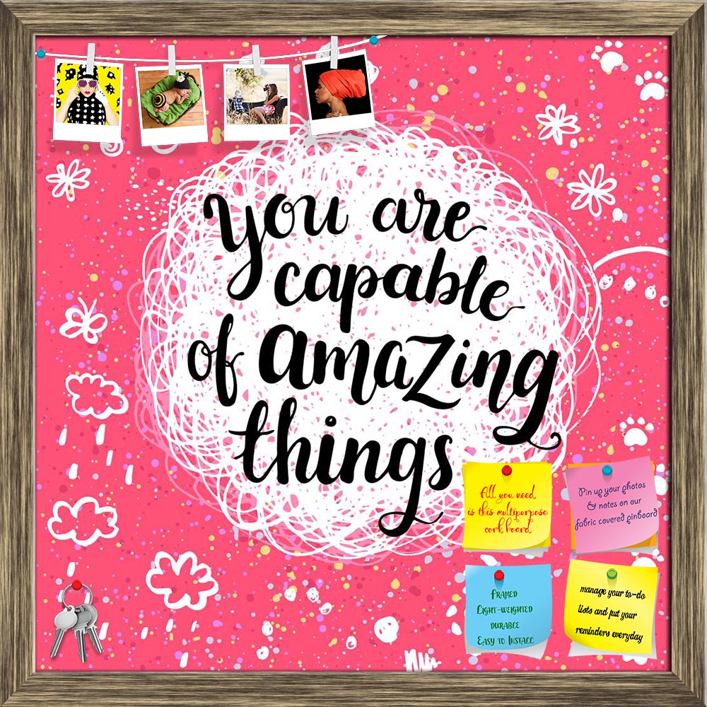 ArtzFolio Capable Of Amazing Things Inspirational Quote Printed Bulletin Board Notice Pin Board Soft Board | Framed-Bulletin Boards Framed-AZ5006926BLB_FR_RF_R-0-Image Code 5006926 Vishnu Image Folio Pvt Ltd, IC 5006926, ArtzFolio, Bulletin Boards Framed, Motivational, Quotes, Digital Art, capable, of, amazing, things, inspirational, quote, printed, bulletin, board, notice, pin, soft, framed, you, things., creative, calligraphic, inspiration, quote., pin up board, push pin board, extra large cork board, big