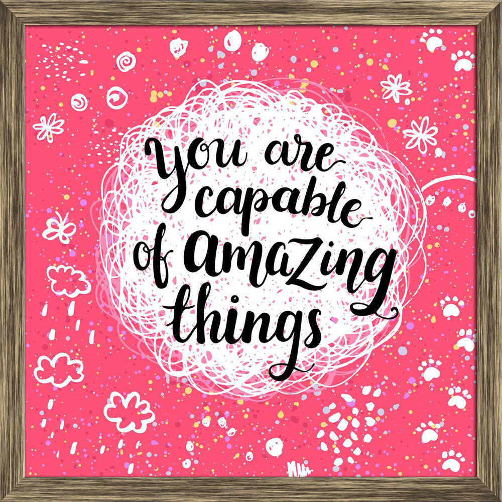ArtzFolio Capable Of Amazing Things Inspirational Quote Canvas Painting-Paintings Wooden Framing-AZ5006926ART_FR_RF_R-0-Image Code 5006926 Vishnu Image Folio Pvt Ltd, IC 5006926, ArtzFolio, Paintings Wooden Framing, Motivational, Quotes, Digital Art, capable, of, amazing, things, inspirational, quote, canvas, painting, framed, print, wall, for, living, room, with, frame, poster, pitaara, box, large, size, drawing, art, split, big, office, reception, photography, kids, panel, designer, decorative, amazonbasi