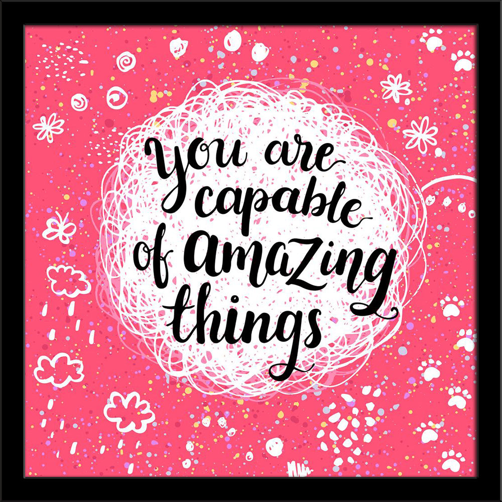 Capable Of Amazing Things Inspirational Quote Painting Poster Frame-Regular Art Framed-REG_FR-IC 5006926 IC 5006926, Abstract Expressionism, Abstracts, Art and Paintings, Black and White, Circle, Decorative, Digital, Digital Art, Dots, Fashion, Graphic, Illustrations, Inspirational, Modern Art, Motivation, Motivational, Patterns, Quotes, Retro, Semi Abstract, Signs, Signs and Symbols, Sketches, Symbols, White, capable, of, amazing, things, quote, painting, poster, frame, inspiration, abstract, art, artistic