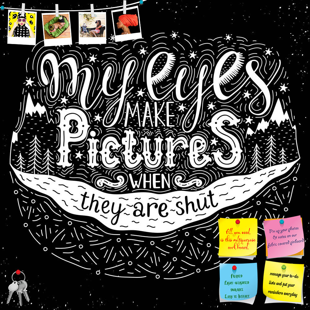 ArtzFolio My Eyes Make Pictures Inspirational Quote Printed Bulletin Board Notice Pin Board Soft Board | Frameless-Bulletin Boards Frameless-AZ5007066BLB_FL_RF_R-0-Image Code 5007066 Vishnu Image Folio Pvt Ltd, IC 5007066, ArtzFolio, Bulletin Boards Frameless, Love, Quotes, Digital Art, my, eyes, make, pictures, inspirational, quote, printed, bulletin, board, notice, pin, soft, frameless, greeting, decoration, wisdom, print, curl, sign, life, symbol, element, moment, black, positive, design, text, banner, v