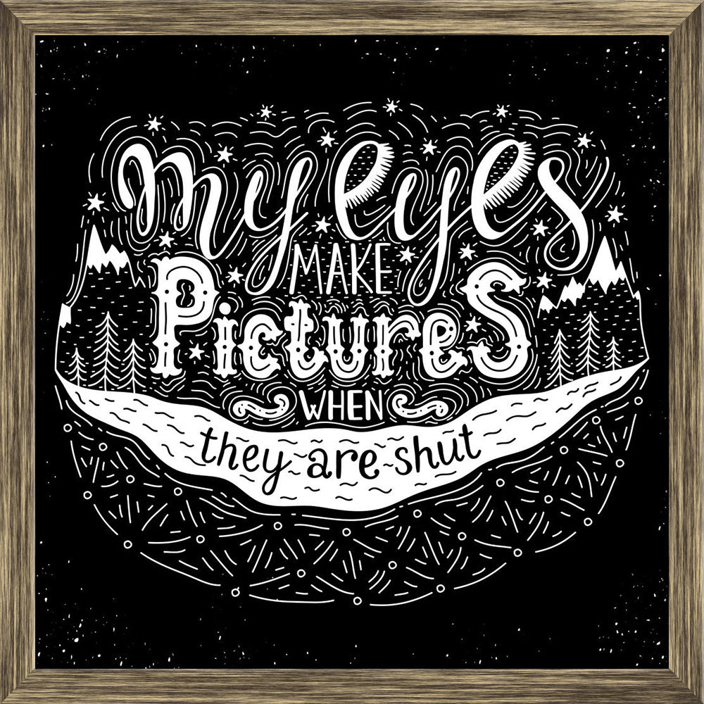 ArtzFolio My Eyes Make Pictures Inspirational Quote Canvas Painting Synthetic Frame-Paintings Synthetic Framing-AZ5007066ART_FR_RF_R-0-Image Code 5007066 Vishnu Image Folio Pvt Ltd, IC 5007066, ArtzFolio, Paintings Synthetic Framing, Love, Quotes, Digital Art, my, eyes, make, pictures, inspirational, quote, canvas, painting, synthetic, frame, framed, print, wall, for, living, room, with, poster, pitaara, box, large, size, drawing, art, split, big, office, reception, photography, of, kids, panel, designer, d