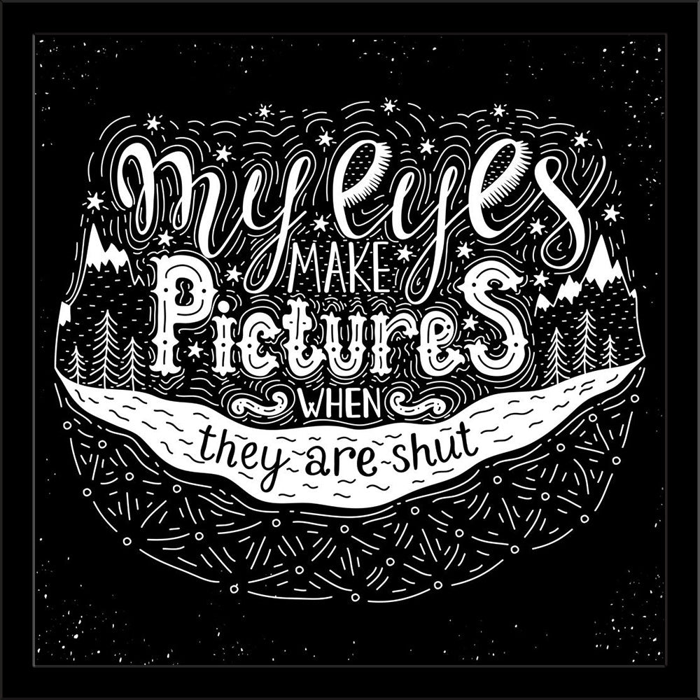 My Eyes Make Pictures Inspirational Quote Painting Poster Frame-Regular Art Framed-REG_FR-IC 5007066 IC 5007066, Ancient, Black, Black and White, Calligraphy, Digital, Digital Art, Graphic, Hipster, Historical, Illustrations, Inspirational, Medieval, Motivation, Motivational, Mountains, Quotes, Retro, Signs, Signs and Symbols, Sketches, Symbols, Text, Typography, Vintage, my, eyes, make, pictures, quote, painting, poster, frame, greeting, decoration, wisdom, print, curl, sign, life, symbol, element, moment,