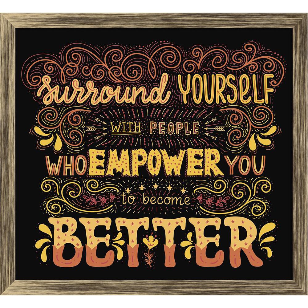 ArtzFolio Surround Yourself Inspirational Motivational Quote Canvas Painting Synthetic Frame-Paintings Synthetic Framing-AZ5007067ART_FR_RF_R-0-Image Code 5007067 Vishnu Image Folio Pvt Ltd, IC 5007067, ArtzFolio, Paintings Synthetic Framing, Motivational, Quotes, Digital Art, surround, yourself, inspirational, quote, canvas, painting, synthetic, frame, framed, print, wall, for, living, room, with, poster, pitaara, box, large, size, drawing, art, split, big, office, reception, photography, of, kids, panel, 