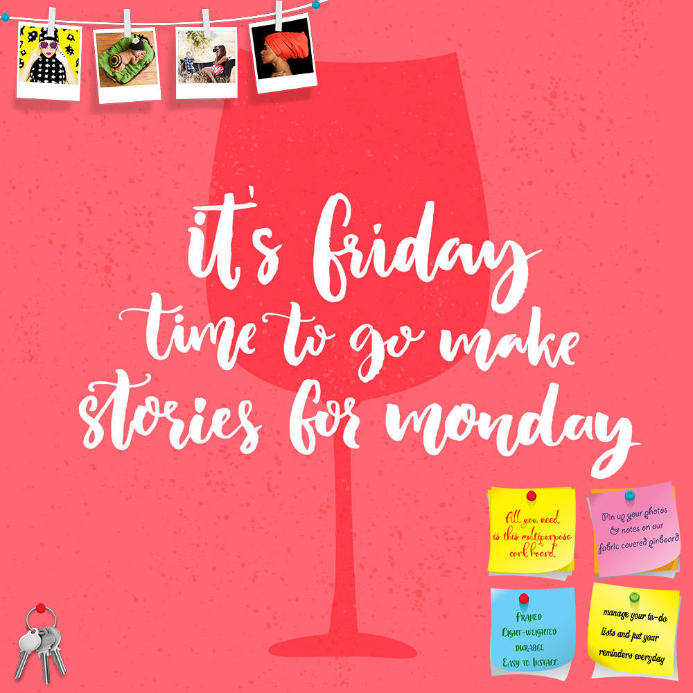 ArtzFolio It's Friday Time Typography Quote Printed Bulletin Board Notice Pin Board Soft Board | Frameless-Bulletin Boards Frameless-AZ5007165BLB_FL_RF_R-0-Image Code 5007165 Vishnu Image Folio Pvt Ltd, IC 5007165, ArtzFolio, Bulletin Boards Frameless, Food & Beverage, Quotes, Digital Art, it's, friday, time, typography, quote, printed, bulletin, board, notice, pin, soft, frameless, go, make, stories, for, monday., funny, saying, about, week, end., vector, poster, design, glass, wine, pin up board, push pin